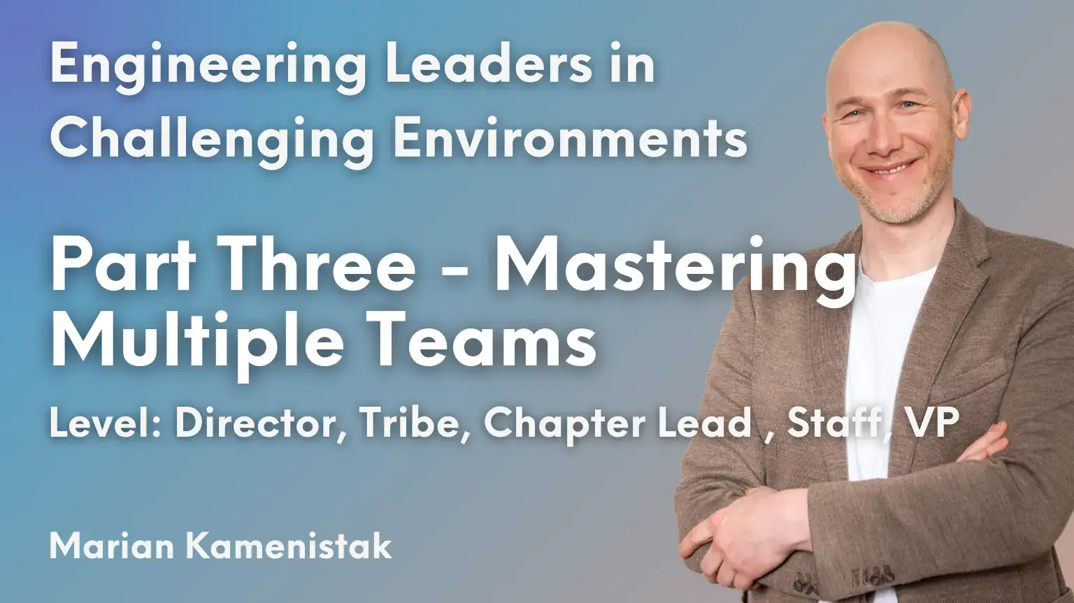 Engineering Leaders training 3- managing multiple teams